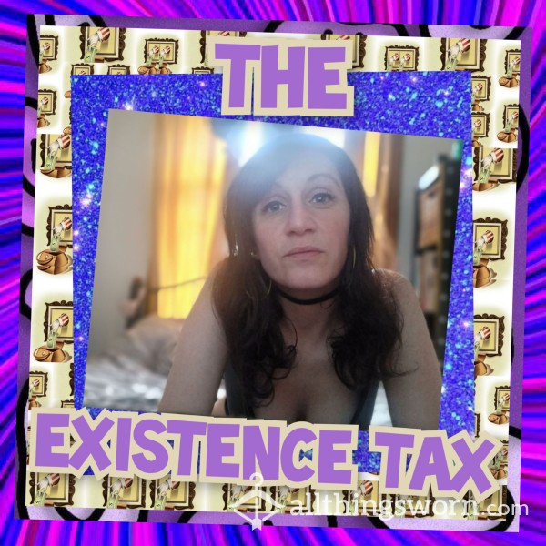 🫰🏻🤑🫴🏻 The Lowly Existence Tax 🫴🏻🤑🫰🏻