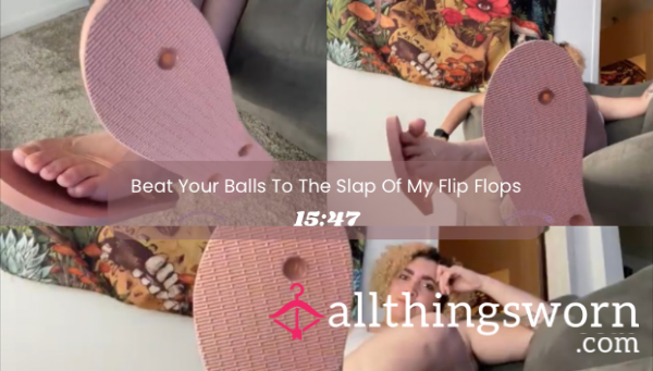 Beat Your Balls To Slap Of My Flip Flops