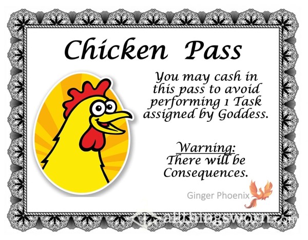 Chicken Pa**!!!  "Get Out Of [Task] Free Card" For Goddess Ginger Phoenix's Sub To Use When They Need An Exit Strategy ;)  Xx  Warning:  There *will* Be Consequences For Using This Pa**!  Xx