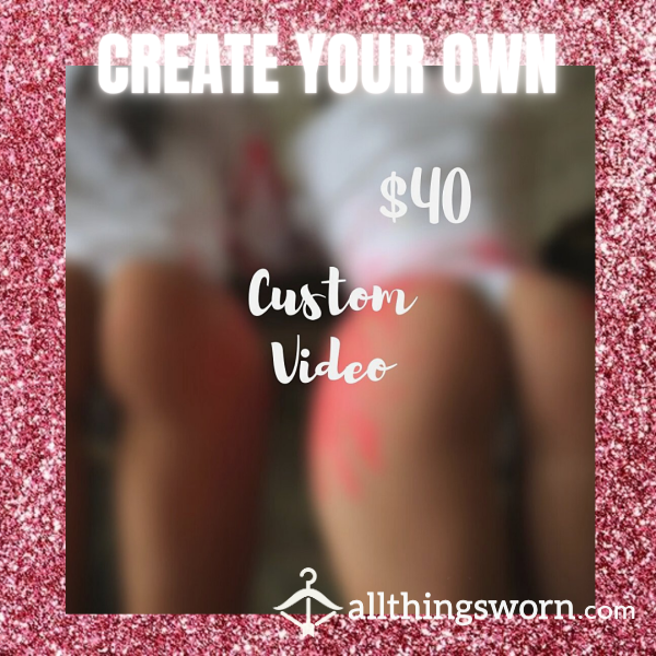 CREATE YOUR OWN CUSTOM VIDEO