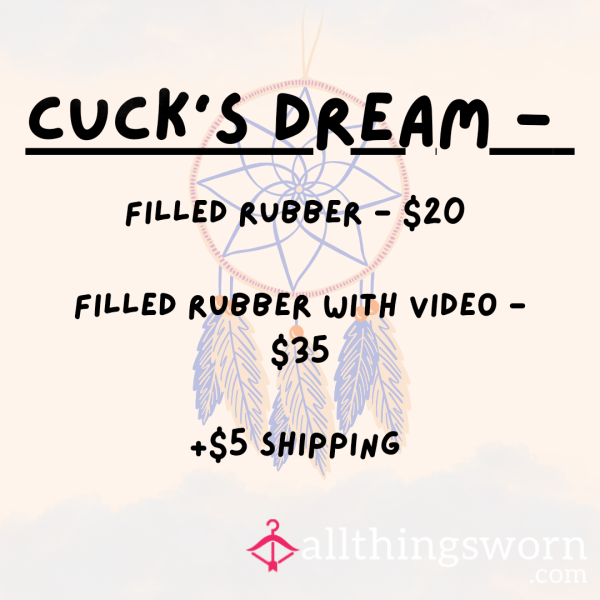 Cuck's Dream - Used C*m Filled Rubber