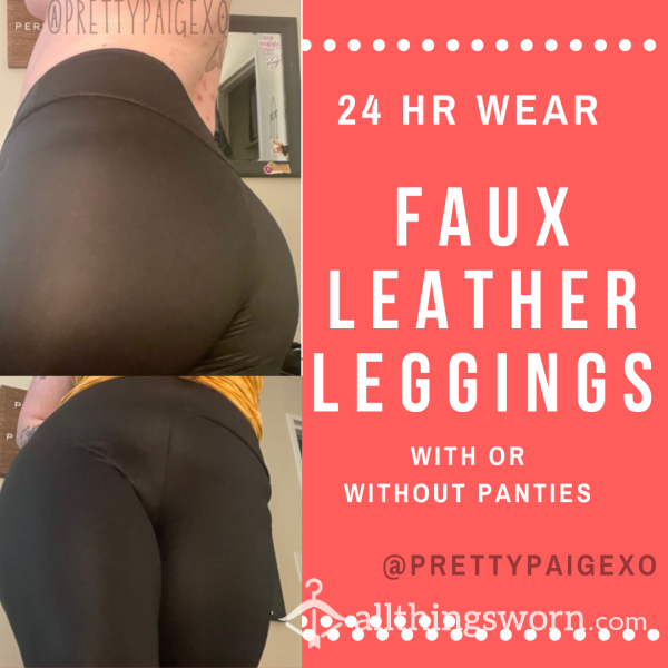 Faux Leather Leggings 🖤 24hr Wear, Panties Optional 😘