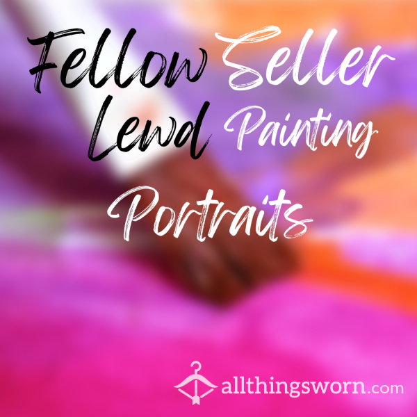 Fellow Seller Lewd Painting Portraits 🎨🖌