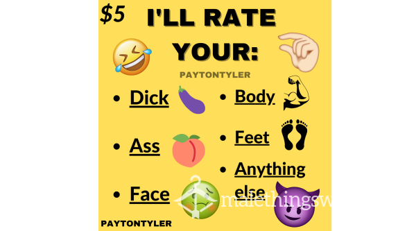 I'LL RATE YOUR: C*ck, A**, BODY, FACE, FEET, ETC