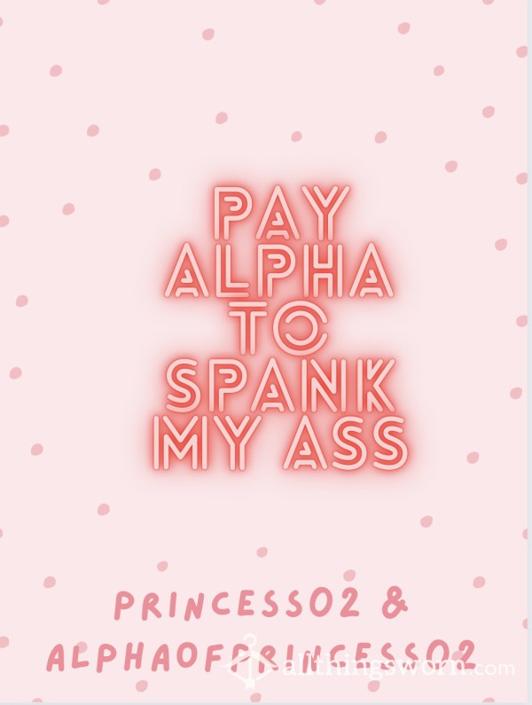 Pay Alpha To Spank My A** For You 🍑😈