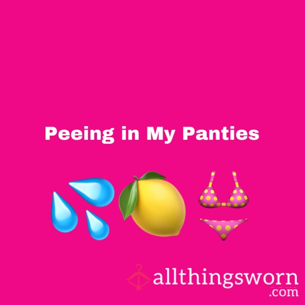 P**ing In My Panties