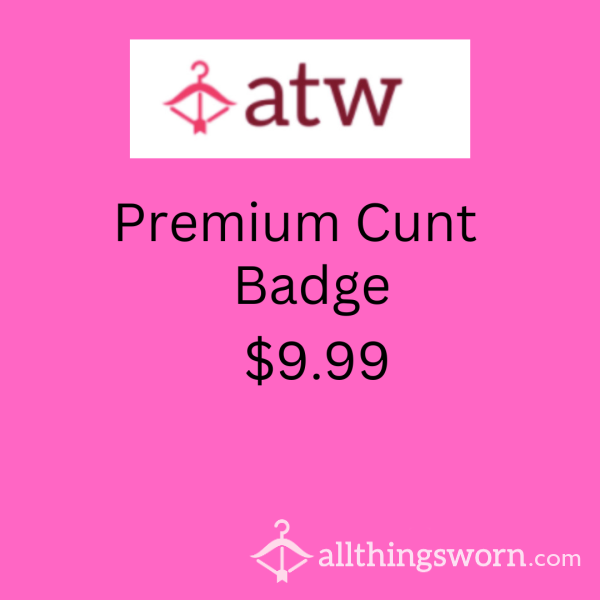 Premium C**t Badge