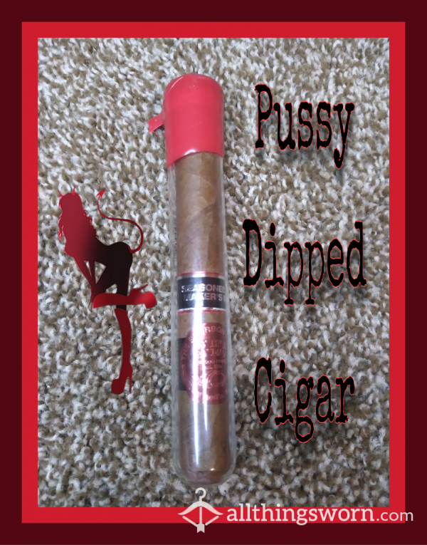 Pu**y Dipped Cigar