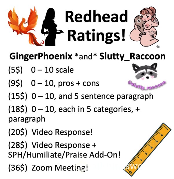 Redhead Ratings!!  Xx ;)  2 Chicks At The Same Time!  ;) Xx  GingerPhoenix And Sl*tty_Raccoon Rate Your Junk!!  Xx ;)