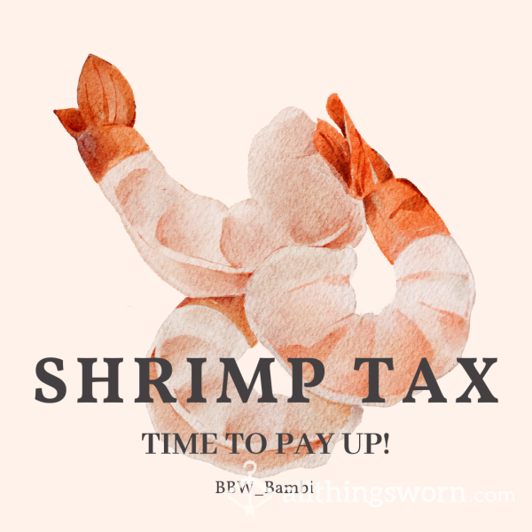 Shrimp D*ck Tax Is Due