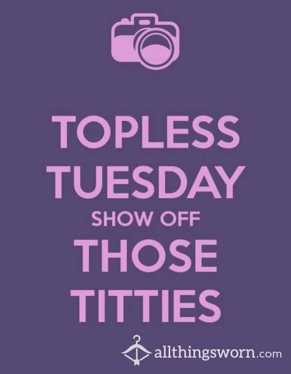 Topless Tuesday!!! T*tty Pics Are 1/2 Off Tuesdays Only!! All Custom Pics Are 5 For $10!!