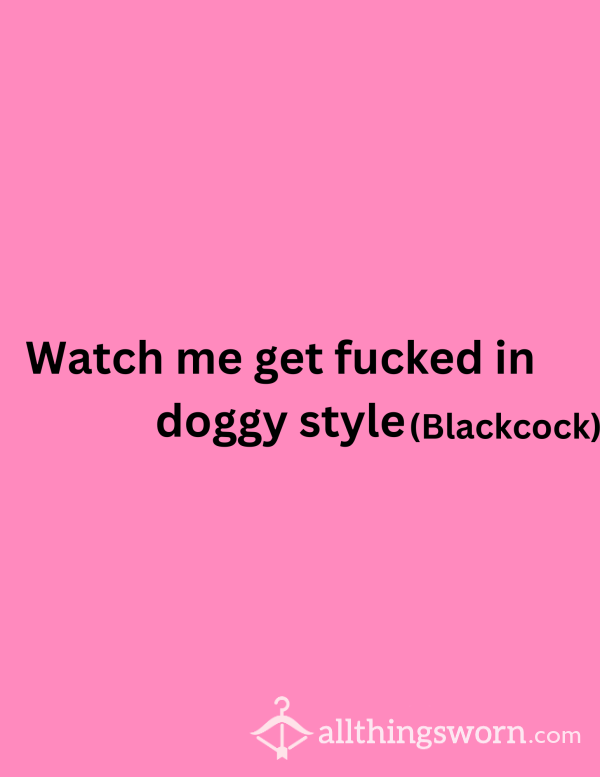 Watch Me F**k Doggy Style