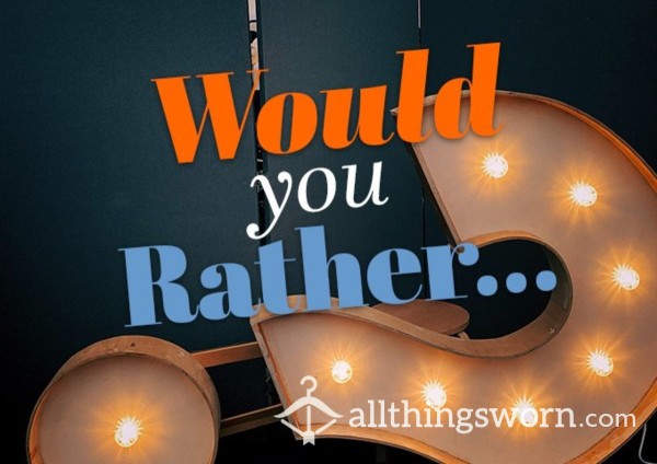 Would You Rather